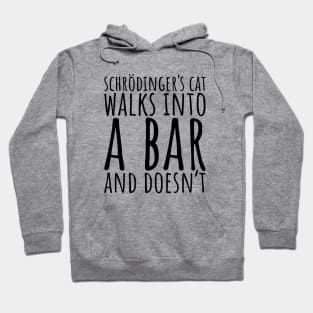 Schrodinger's Cat Walks Into A Bar and Doesn't Hoodie